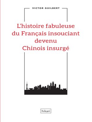 cover image of L'histoire fabuleuse du Français insouciant devenu Chinois insurgé